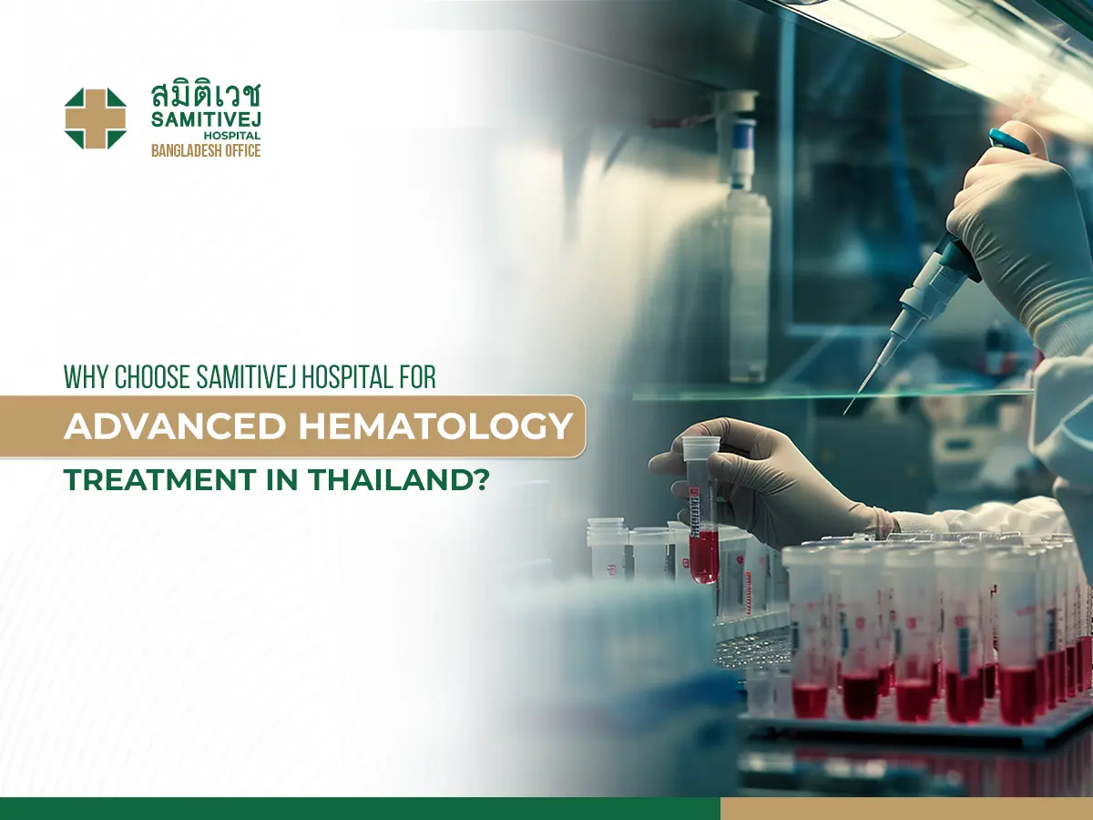 Why Choose Samitivej Hospital for Advanced Hematology Treatment in Thailand?